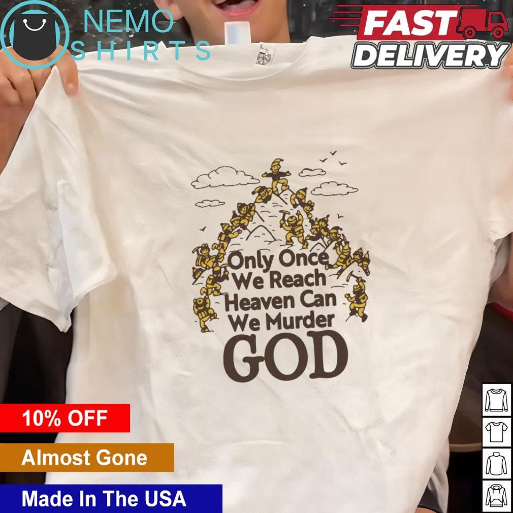 Only once we reach heaven can murder god - Adult & Kids T-Shirts, Sweatshirts & Hoodies apparel design preview 1