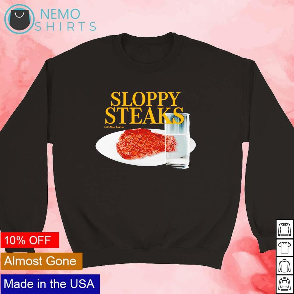Sloppy steaks let's st 'em up - Adult & Kids T-Shirts, Sweatshirts & Hoodies apparel design preview 3