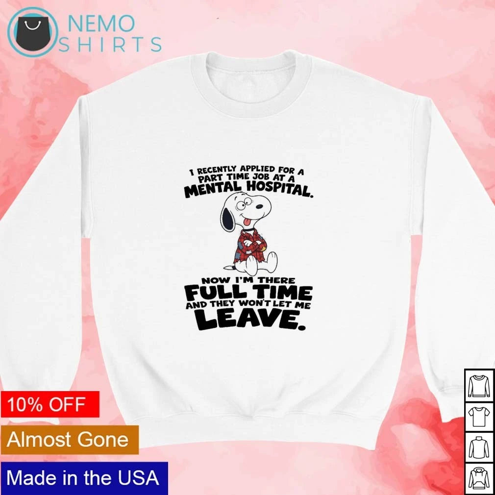 Snoopy Mental Hospital Part Time Job Full Quote - Adult & Kids T-Shirts, Sweatshirts & Hoodies apparel design preview 3