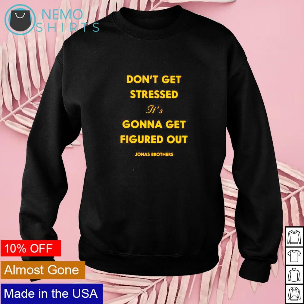 Don't get stressed it's gonna figured out Jonas - Adult & Kids T-Shirts, Sweatshirts & Hoodies apparel design preview 3