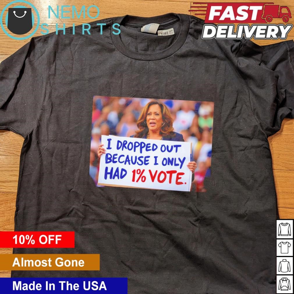 Kamala Harris I dropped out because only had 1 - Adult & Kids T-Shirts, Sweatshirts & Hoodies apparel design preview 4