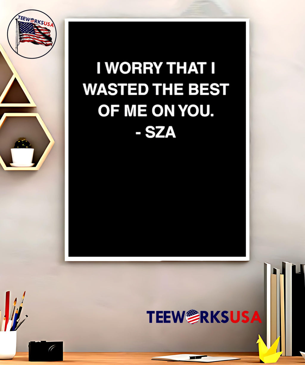 I worry that wasted the best of me on you sza - Adult & Kids T-Shirts, Sweatshirts & Hoodies apparel design preview 5