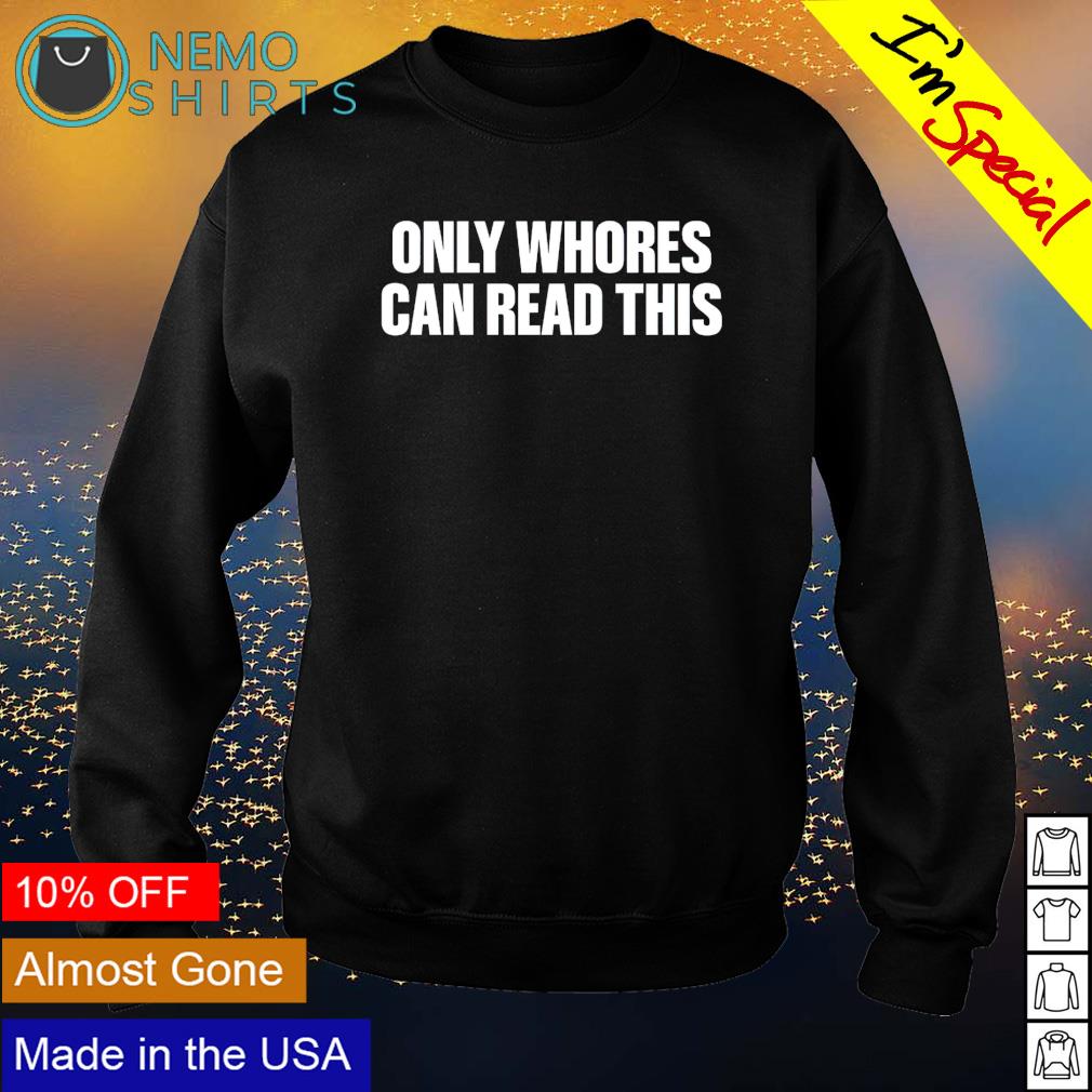 Only whores can read this - Adult & Kids T-Shirts, Sweatshirts & Hoodies apparel design preview 4