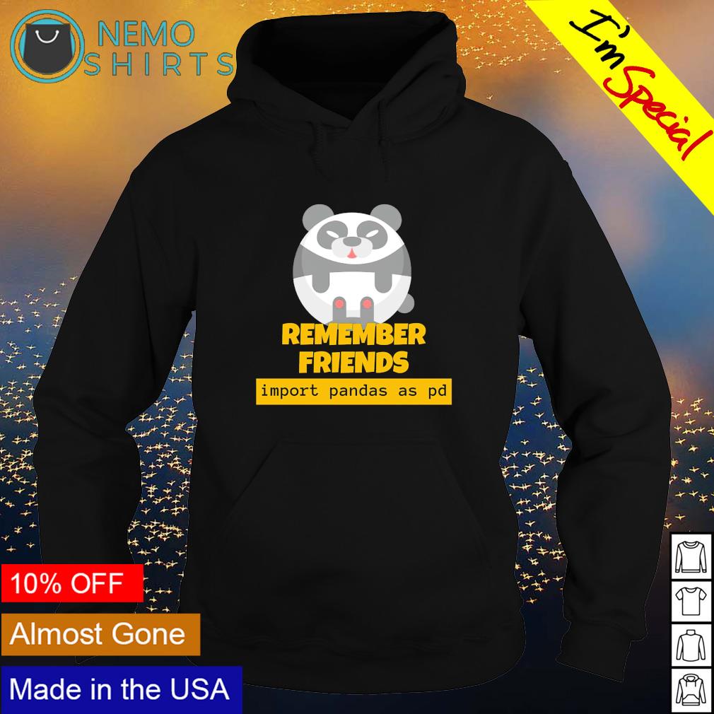 Remember friends import Pandas as pd - Adult & Kids T-Shirts, Sweatshirts & Hoodies apparel design preview 2