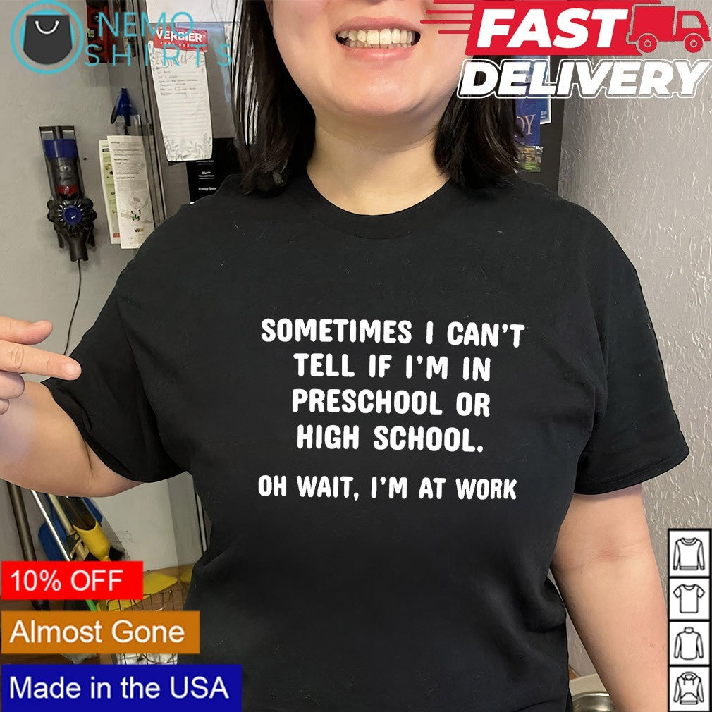 Sometimes I can't tell if I'm in preschool or high - Adult & Kids T-Shirts, Sweatshirts & Hoodies apparel design preview 2