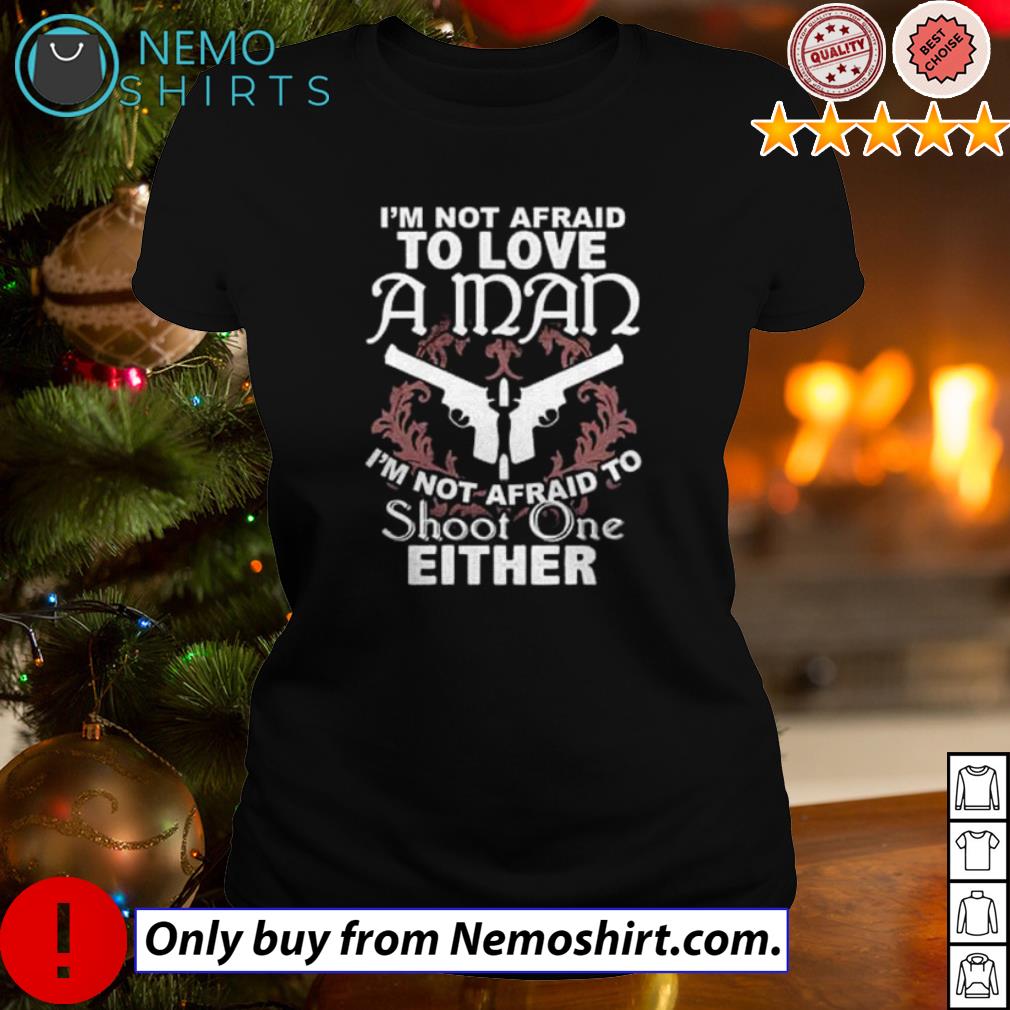 I'm not afraid to love a man shoot one either - Adult & Kids T-Shirts, Sweatshirts & Hoodies apparel design preview 3