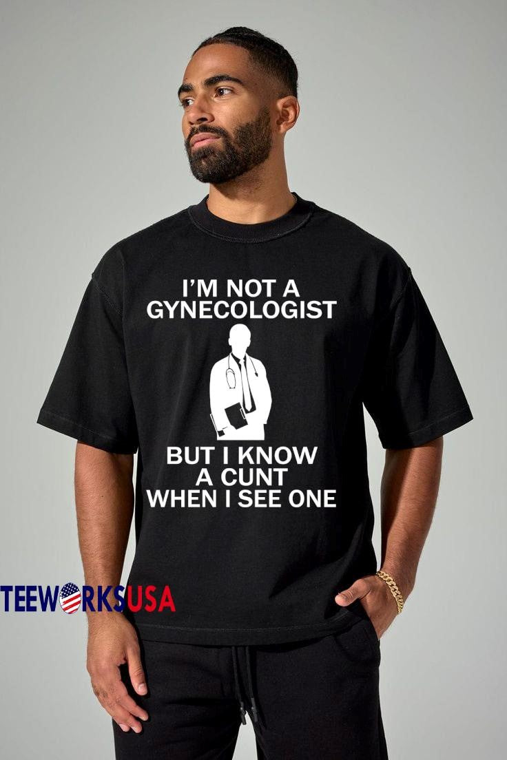 I'm not a gynecologist but i know cunt when see one - Adult & Kids T-Shirts, Sweatshirts & Hoodies apparel design preview 1