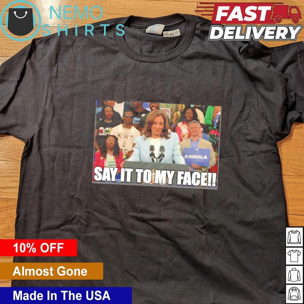Kamala Harris rally say it to my face - Adult & Kids T-Shirts, Sweatshirts & Hoodies apparel design preview 4