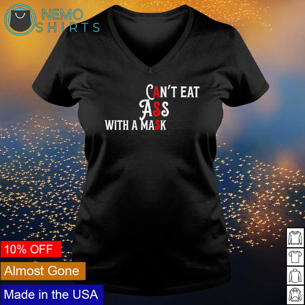 Can't eat ass with a mask - Adult & Kids T-Shirts, Sweatshirts & Hoodies apparel design preview 5