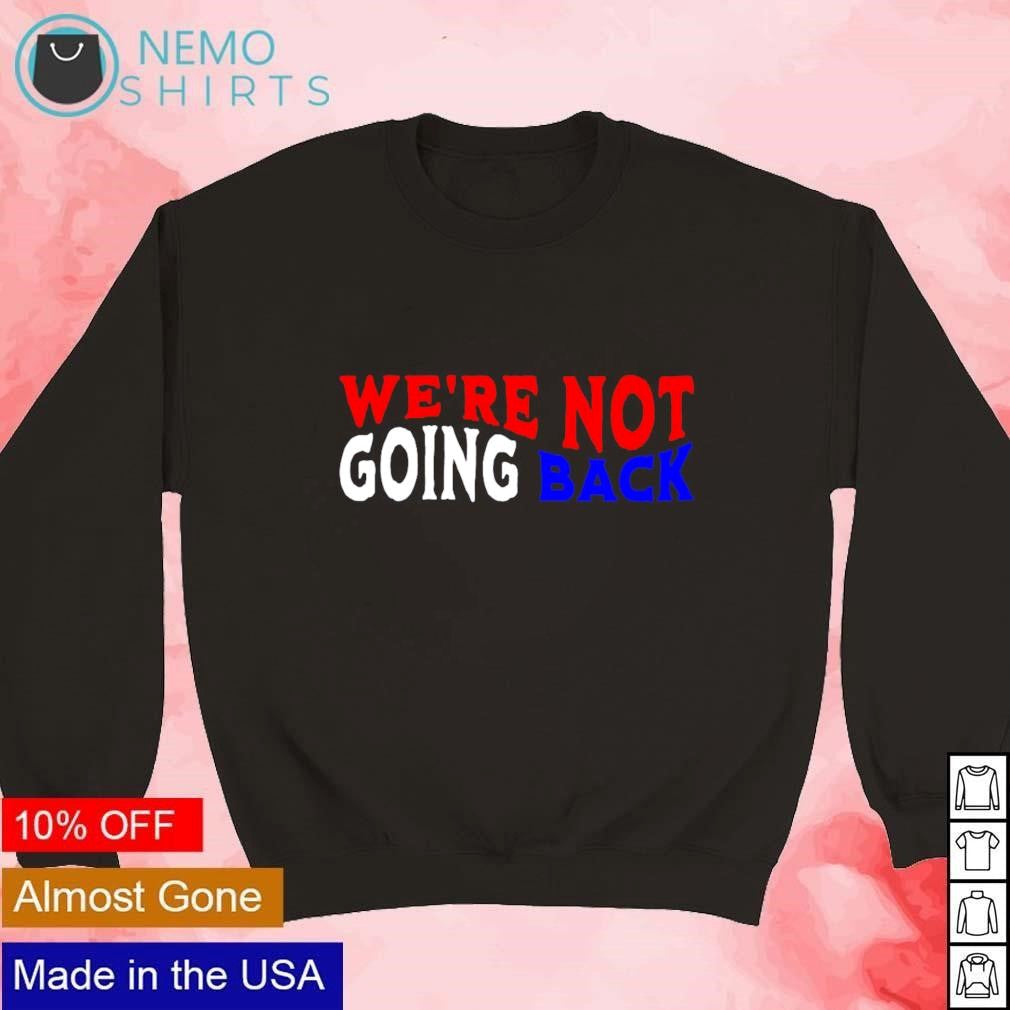 We're not going back democracy election vote - Adult & Kids T-Shirts, Sweatshirts & Hoodies apparel design preview 3