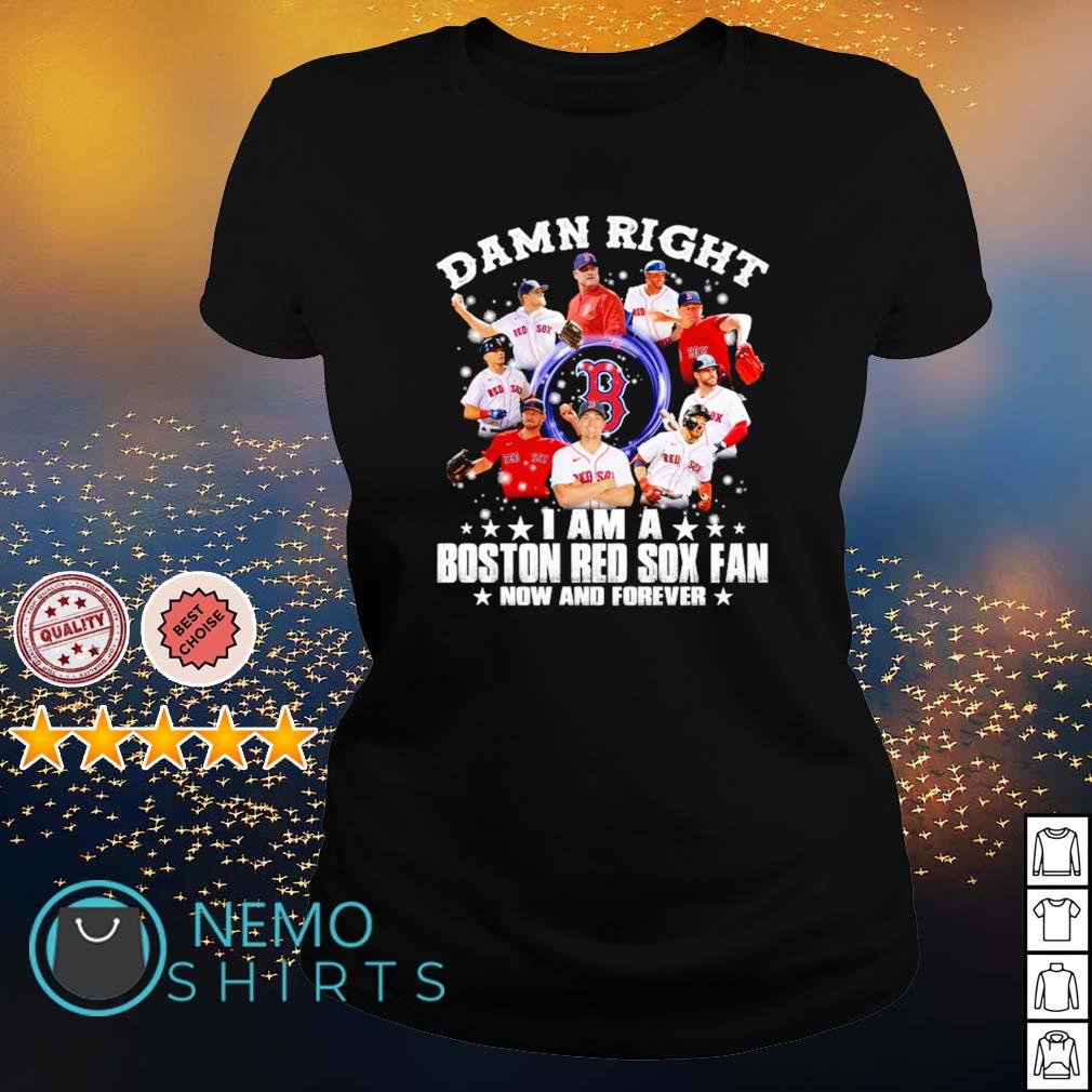 Damn right I am a Boston Red Sox fan now and forever - Adult & Kids T-Shirts, Sweatshirts & Hoodies apparel design preview 3
