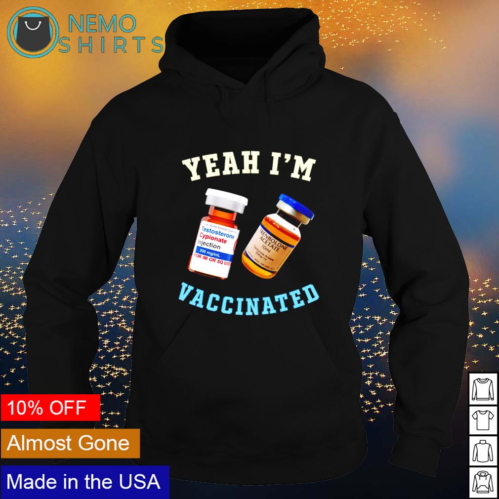 Yeah I'm vaccinated testosterone trenbolone - Adult & Kids T-Shirts, Sweatshirts & Hoodies apparel design preview 2