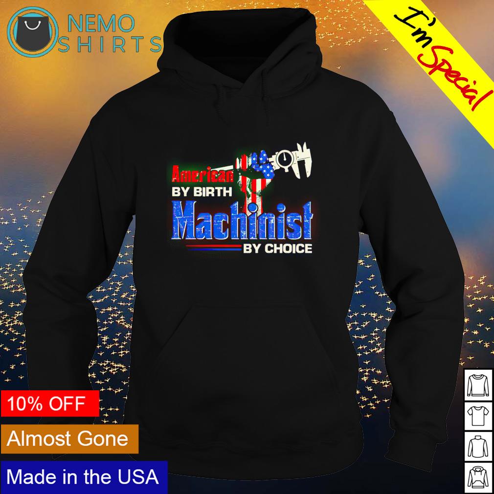 American by birth Machinist choice - Adult & Kids T-Shirts, Sweatshirts & Hoodies apparel design preview 2