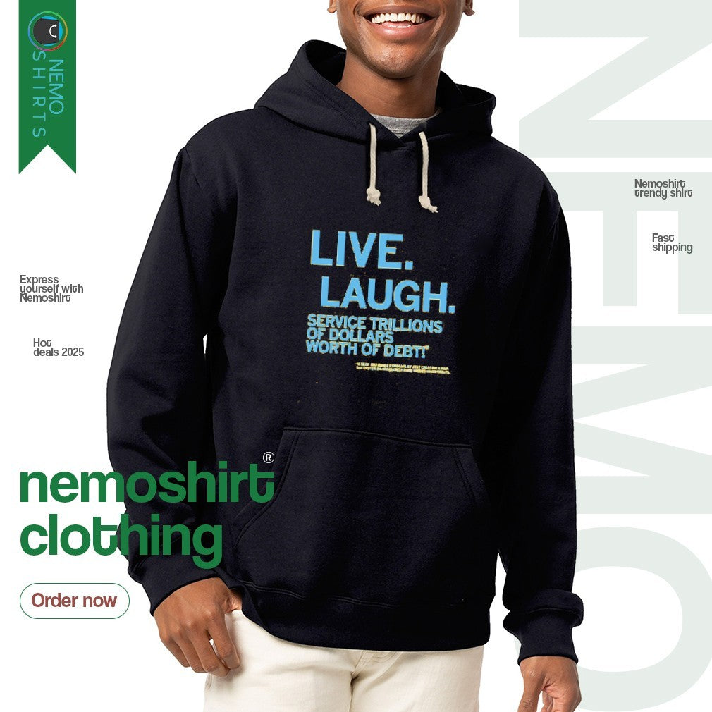 Live laugh service trillions of dollars worth debt - Adult & Kids T-Shirts, Sweatshirts & Hoodies apparel design preview 2