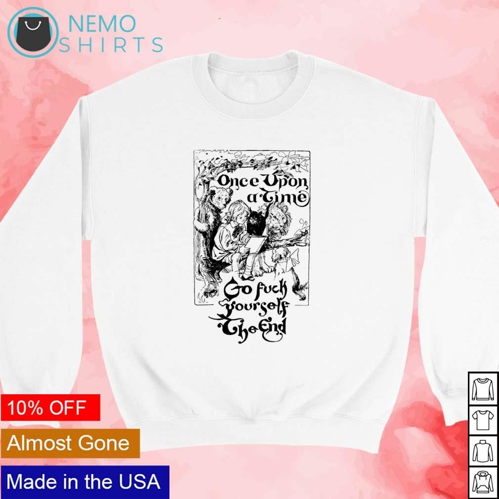 Once upon a time go fuck yourself the end - Adult & Kids T-Shirts, Sweatshirts & Hoodies apparel design preview 3