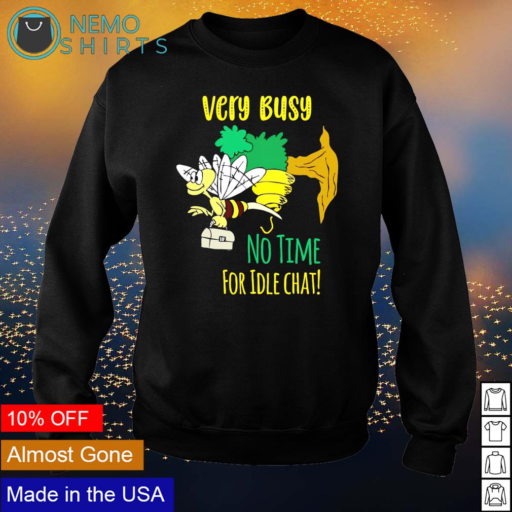 Bee very busy no time for idle chat - Adult & Kids T-Shirts, Sweatshirts & Hoodies apparel design preview 4