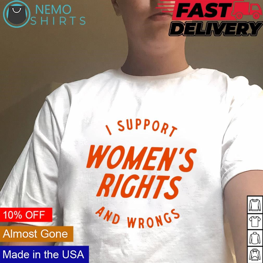 I support women's rights and wrongs - Adult & Kids T-Shirts, Sweatshirts & Hoodies apparel design preview 1