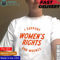 I support women's rights and wrongs - Adult & Kids T-Shirts, Sweatshirts & Hoodies apparel design preview 1