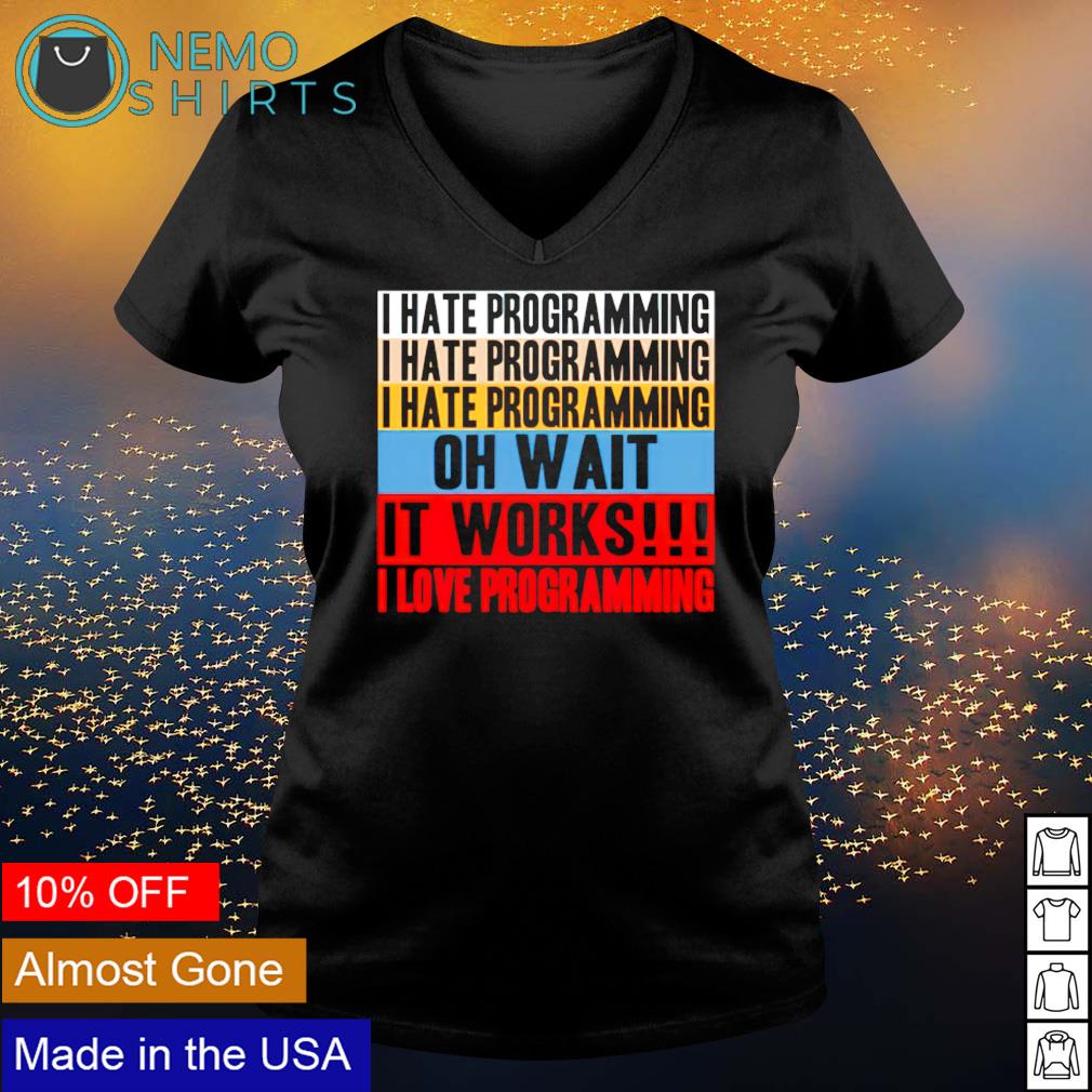I hate programming oh wait it works - Adult & Kids T-Shirts, Sweatshirts & Hoodies apparel design preview 5