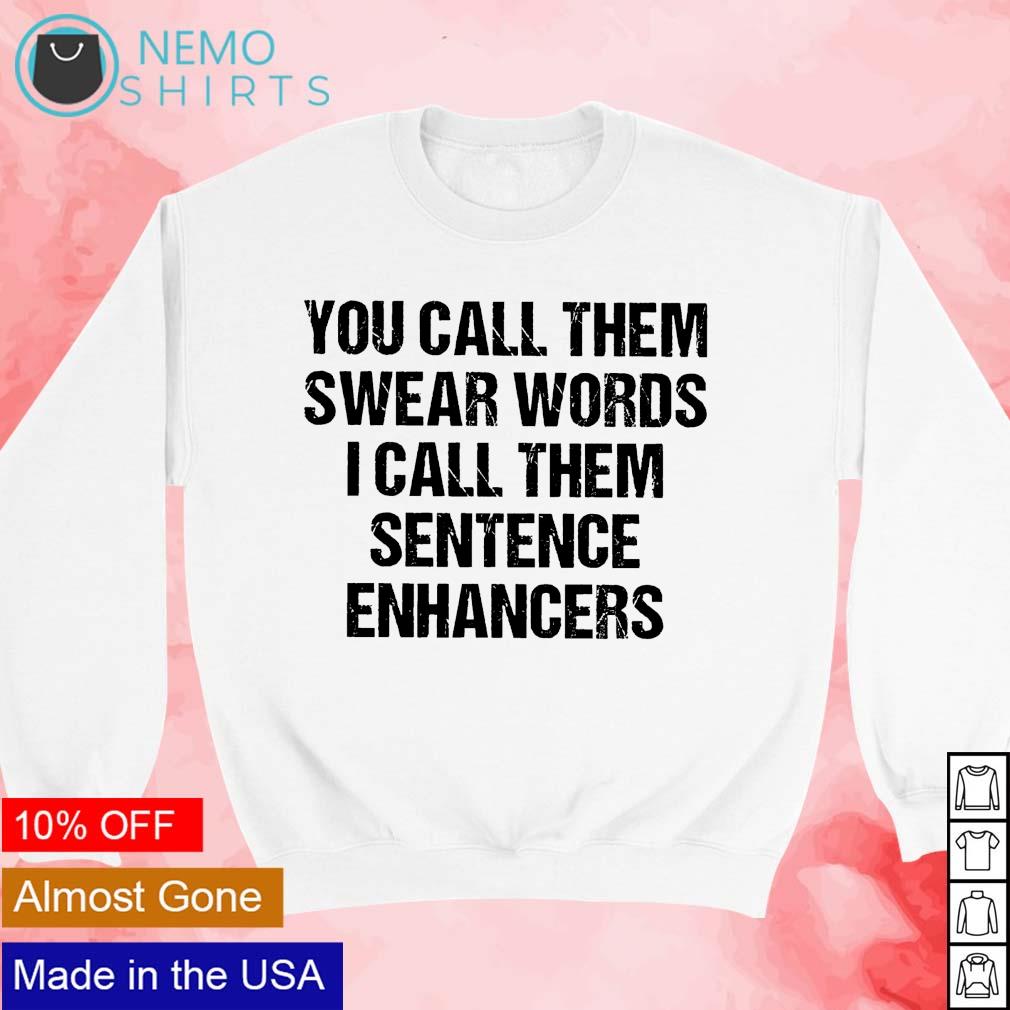 You call them swear words I sentence enhancers - Adult & Kids T-Shirts, Sweatshirts & Hoodies apparel design preview 3
