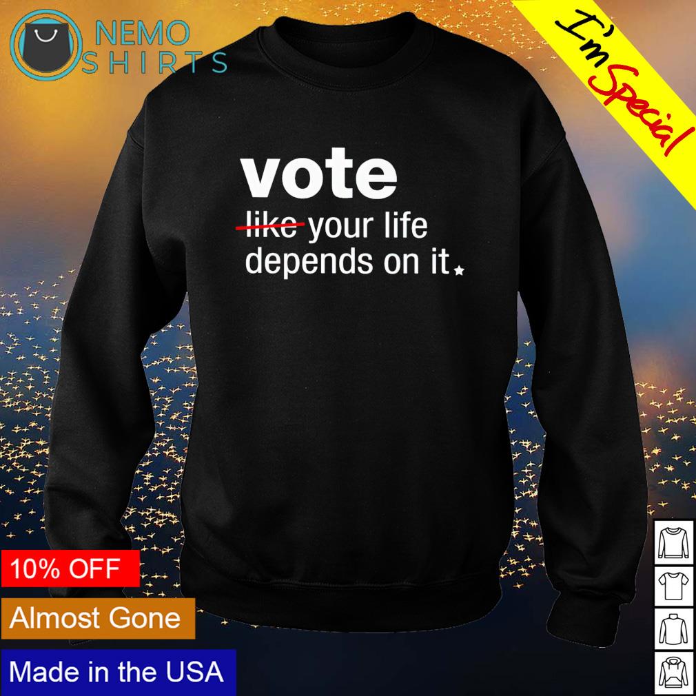 Vote your life depends on it - Adult & Kids T-Shirts, Sweatshirts & Hoodies apparel design preview 4