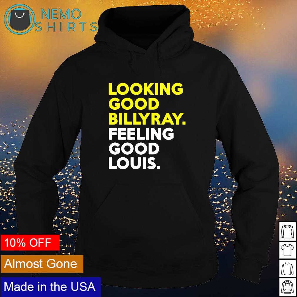 Looking good billy ray feeling louis - Adult & Kids T-Shirts, Sweatshirts & Hoodies apparel design preview 2