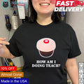 How am I doing teach - Adult & Kids T-Shirts, Sweatshirts & Hoodies product image 1