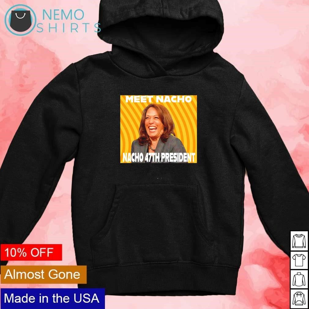 Kamala Harris laughing meet Nacho 47th president - Adult & Kids T-Shirts, Sweatshirts & Hoodies apparel design preview 2