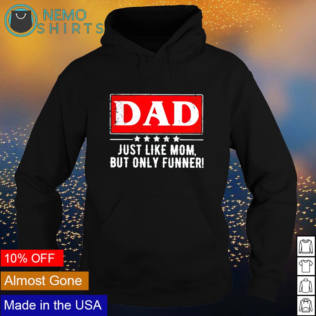 Dad just like mom but only funner - Adult & Kids T-Shirts, Sweatshirts & Hoodies apparel design preview 2