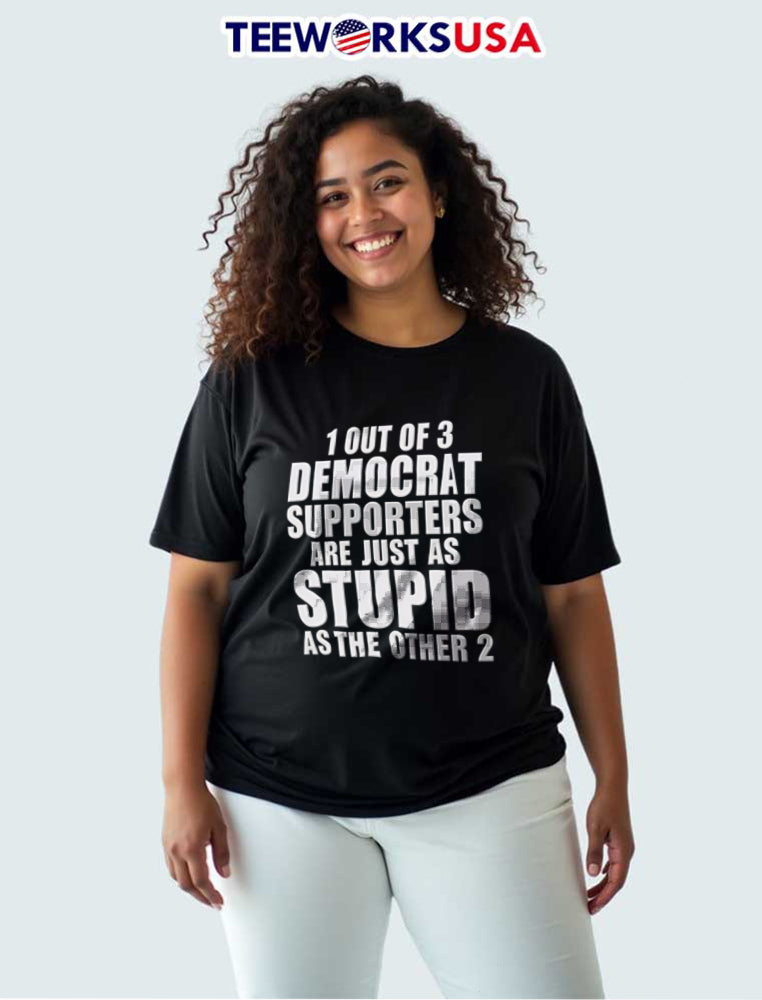 1 Out Of 3 Democrat Supporters Are Just As Stupid The - Adult & Kids T-Shirts, Sweatshirts & Hoodies apparel design preview 3
