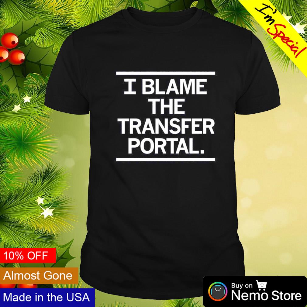 I blame the transfer portal - Adult & Kids T-Shirts, Sweatshirts & Hoodies apparel design preview 1