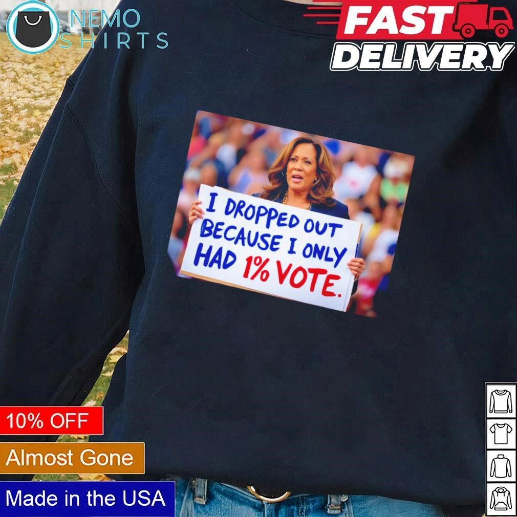 Kamala Harris I dropped out because only had 1 - Adult & Kids T-Shirts, Sweatshirts & Hoodies apparel design preview 1