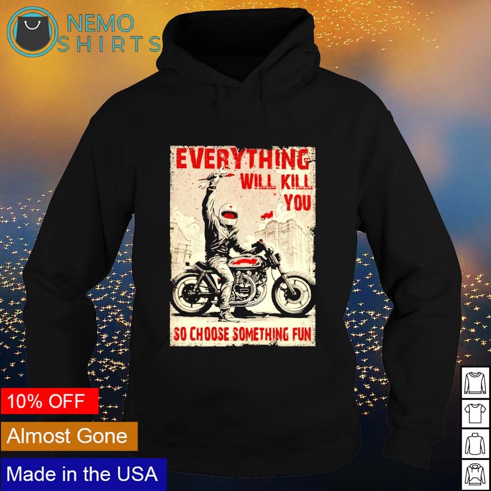 Biker everything will kill you so choose something - Adult & Kids T-Shirts, Sweatshirts & Hoodies apparel design preview 2
