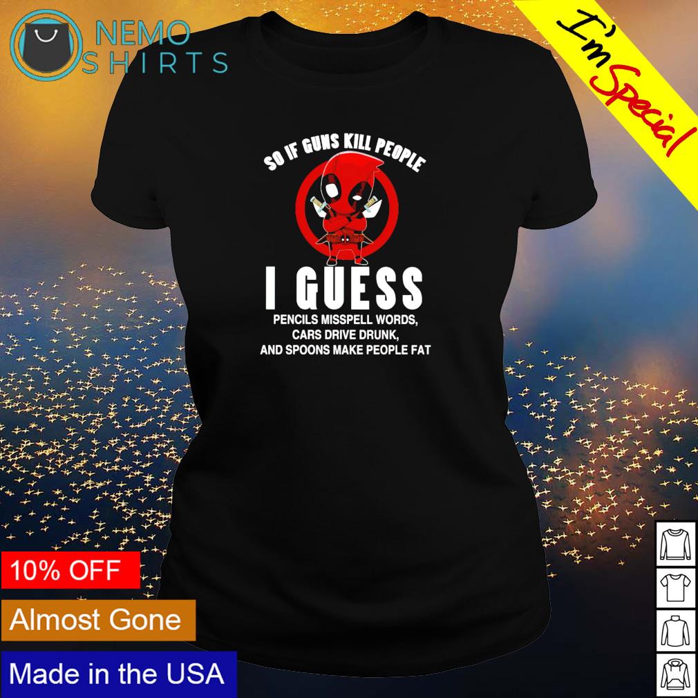 Deadpool so if guns kill people I guess - Adult & Kids T-Shirts, Sweatshirts & Hoodies apparel design preview 3