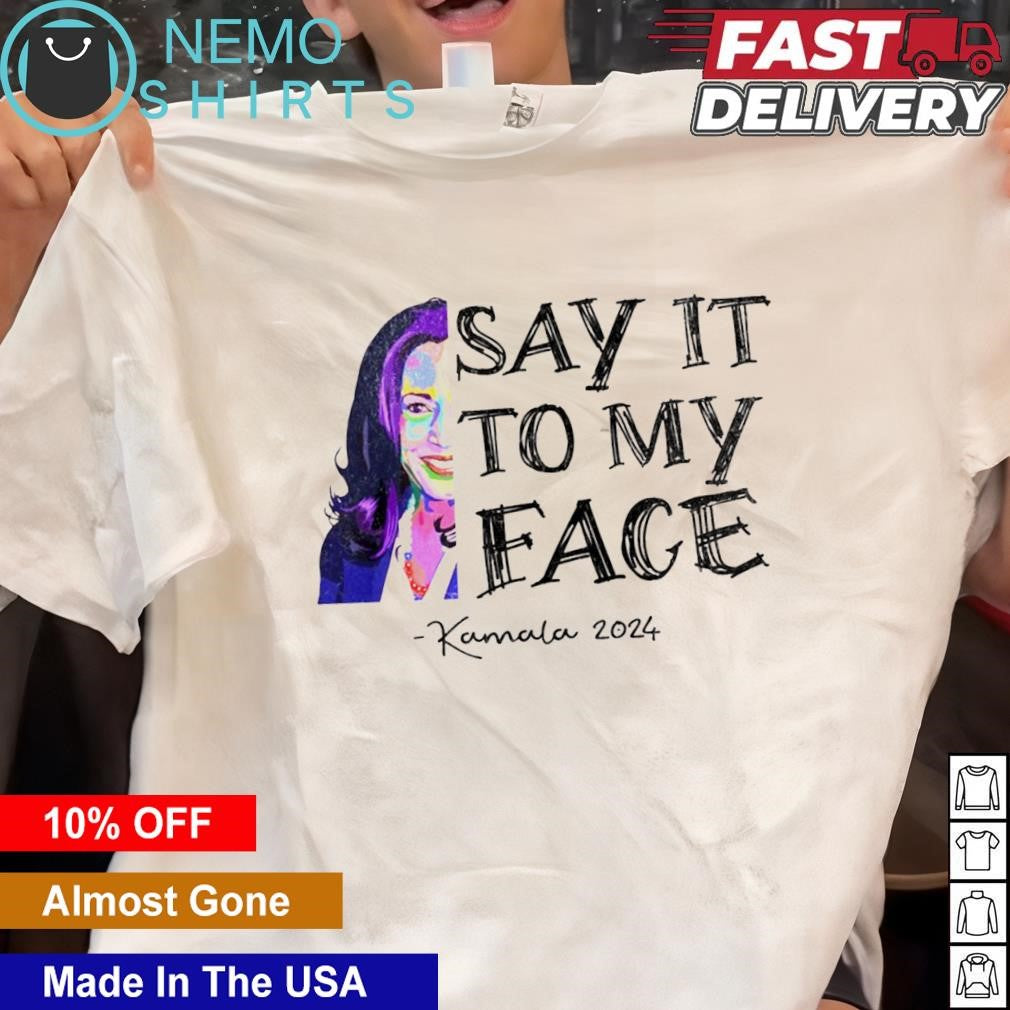 Kamala 2024 say it to my face half quote - Adult & Kids T-Shirts, Sweatshirts & Hoodies apparel design preview 1