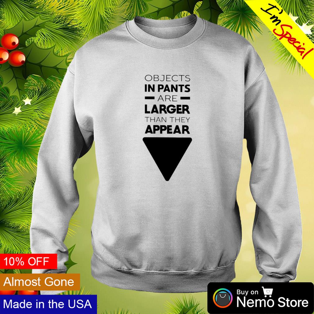 Objects in pants are larger than they appear - Adult & Kids T-Shirts, Sweatshirts & Hoodies apparel design preview 4