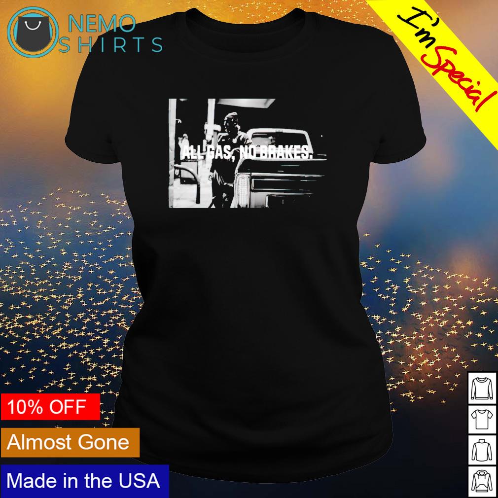 All gas no brakes - Adult & Kids T-Shirts, Sweatshirts & Hoodies product image 3