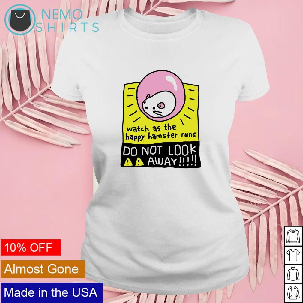 Watch as the happy hamster runs do not look away - Adult & Kids T-Shirts, Sweatshirts & Hoodies apparel design preview 4