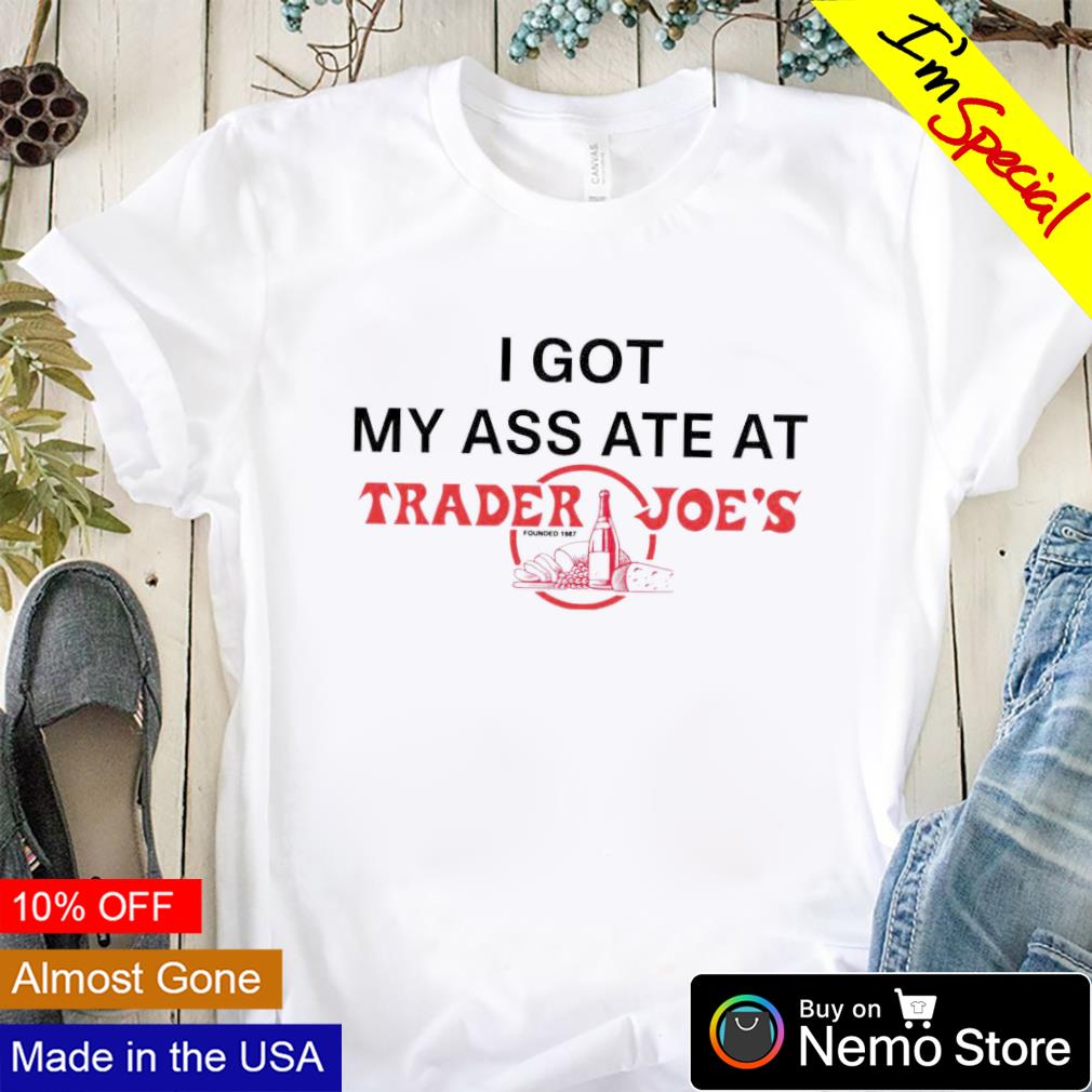 I got my ass ate at Trader Joe's founded - Adult & Kids T-Shirts, Sweatshirts & Hoodies apparel design preview 1