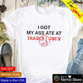 I got my ass ate at Trader Joe's founded - Adult & Kids T-Shirts, Sweatshirts & Hoodies apparel design preview 1