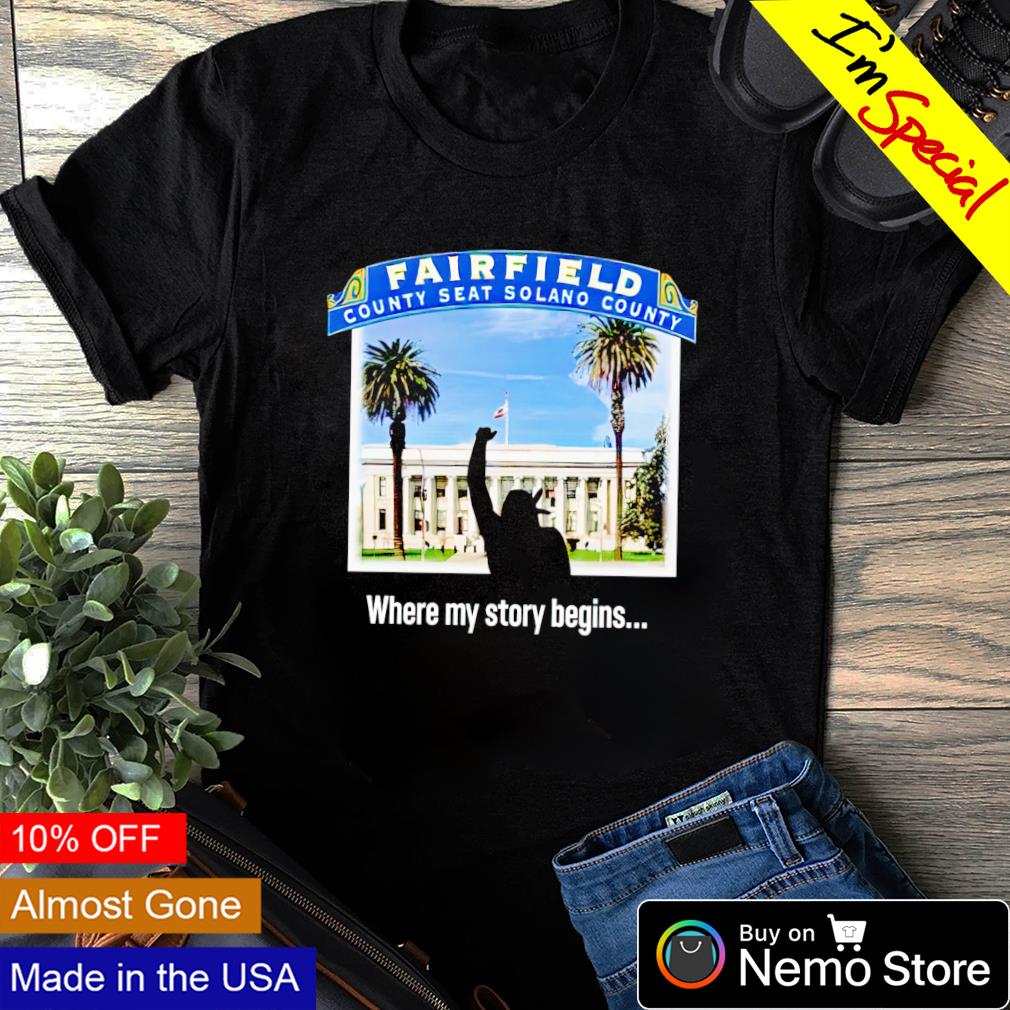 Fairfield county seat solano where my story begins - Adult & Kids T-Shirts, Sweatshirts & Hoodies apparel design preview 1