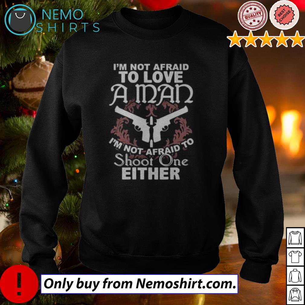 I'm not afraid to love a man shoot one either - Adult & Kids T-Shirts, Sweatshirts & Hoodies apparel design preview 4