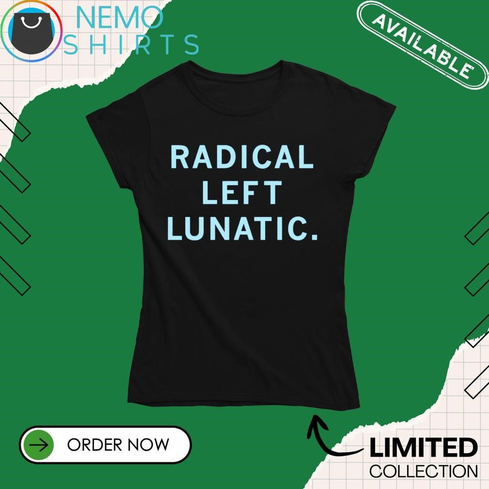 Radical left lunatic - Adult & Kids T-Shirts, Sweatshirts & Hoodies apparel design preview 4