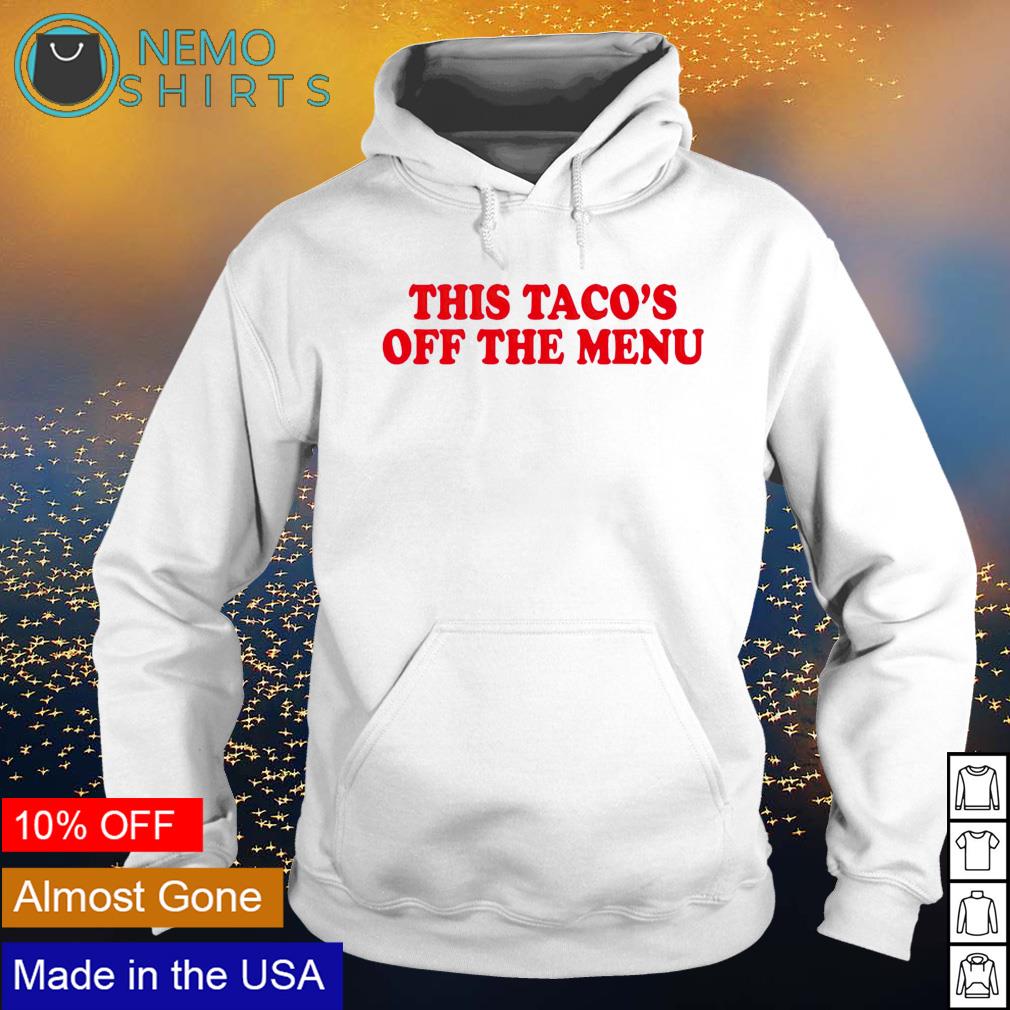 This Taco's off the menu - Adult & Kids T-Shirts, Sweatshirts & Hoodies apparel design preview 2