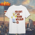 The Simpsons Homer You Don't Win Friends With Salad - Adult & Kids T-Shirts, Sweatshirts & Hoodies apparel design preview 1
