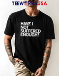 Have I Not Suffered Enough - Adult & Kids T-Shirts, Sweatshirts & Hoodies apparel design preview 1