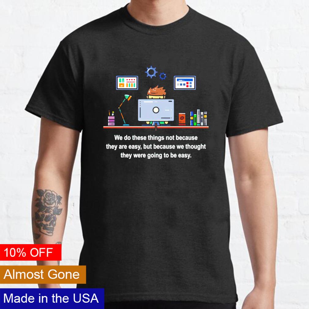 We do these things not because they are easy - Adult & Kids T-Shirts, Sweatshirts & Hoodies apparel design preview 1
