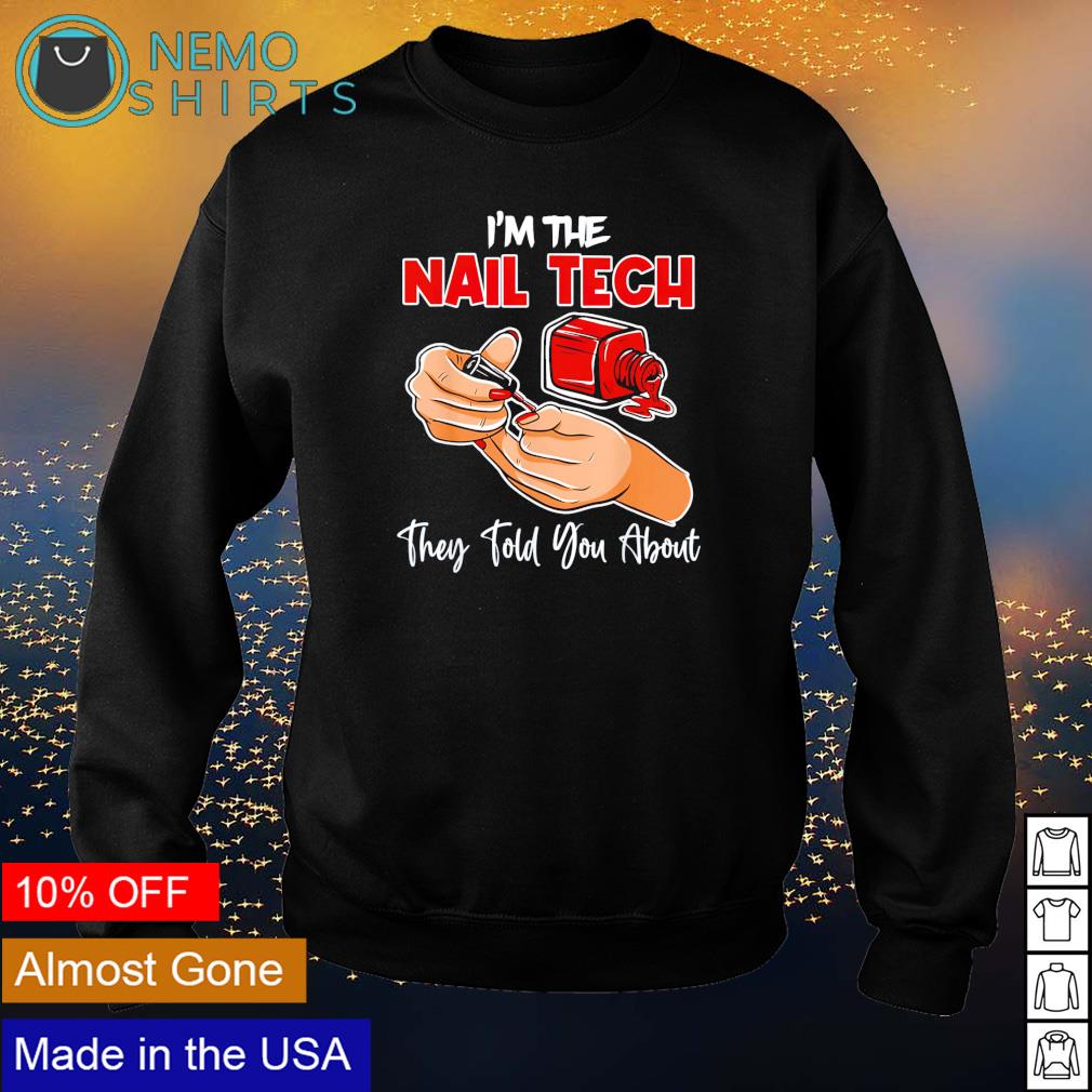 I'm the nail tech they told you about - Adult & Kids T-Shirts, Sweatshirts & Hoodies apparel design preview 4