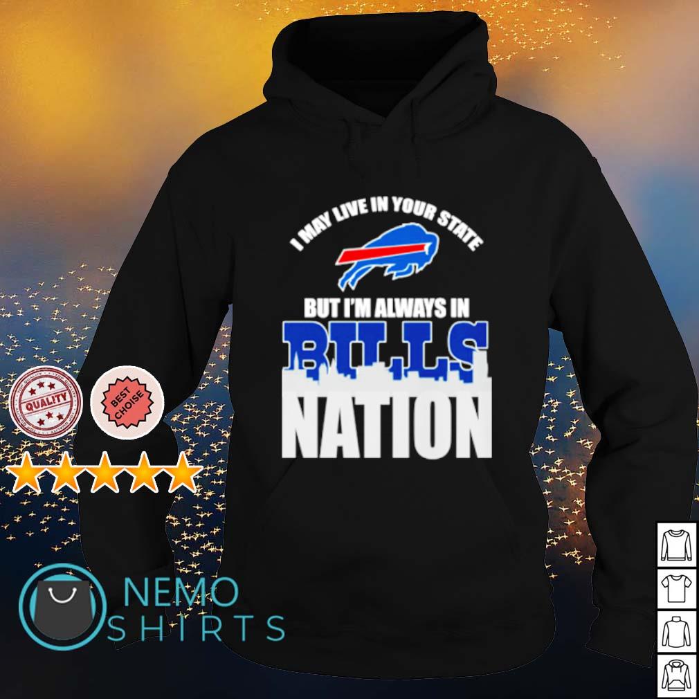 I may live in your state but I'm always Bills nation - Adult & Kids T-Shirts, Sweatshirts & Hoodies apparel design preview 2