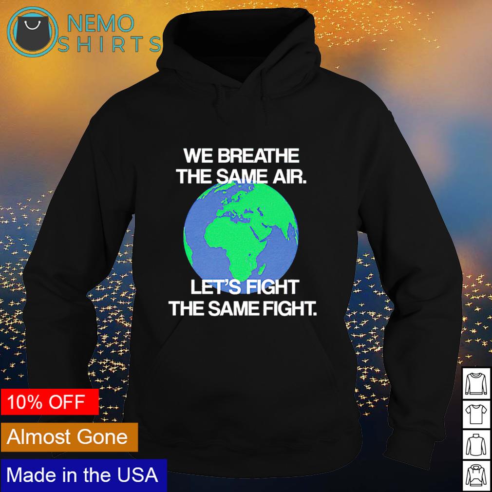 We breathe the same air let's fight - Adult & Kids T-Shirts, Sweatshirts & Hoodies apparel design preview 2